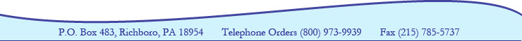 P.O. Box 483, Richboro, PA 18954 • Telephone Orders (800) 973-9939 • Fax (215) 785-5737