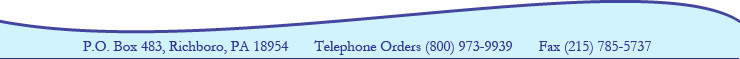 P.O. Box 483, Richboro, PA 18954 &bull; Telephone Orders (800) 973-9939 &bull; Fax (215) 785-5737